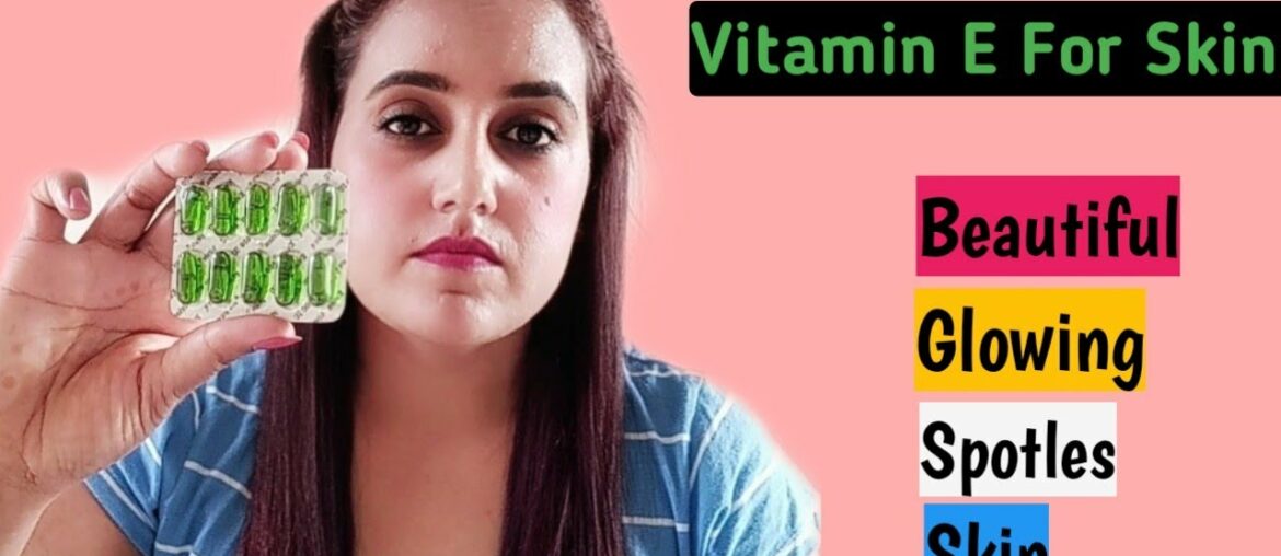 VITAMIN E CAPSULES FOR SKIN&FACE PROBLEMS GET BEAUTYFUL,SPOTLESS SKIN 2020