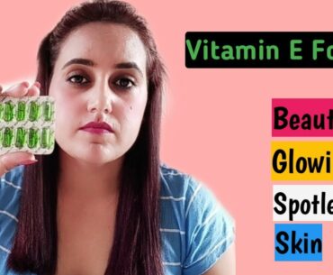 VITAMIN E CAPSULES FOR SKIN&FACE PROBLEMS GET BEAUTYFUL,SPOTLESS SKIN 2020