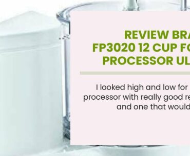 Review Braun FP3020 12 Cup Food Processor Ultra Quiet Powerful motor, includes 7 Attachment Bla...