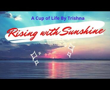 How Rising With Sunshine Can Boost Your Life||Vlog-14||A Cup of Life By Trishna