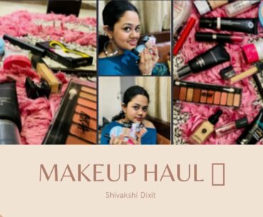 **HUGE** makeup haul | Shivakshi Dixit