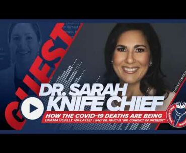 Dr. Sarah Knife Chief | How the COVID-19 Deaths Are Being DRAMATICALLY Inflated, Why Dr. Fauci...