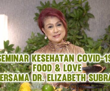 Seminar Kesehatan Covid-19 : Food & Love bersama dr. Elizabeth Subrata