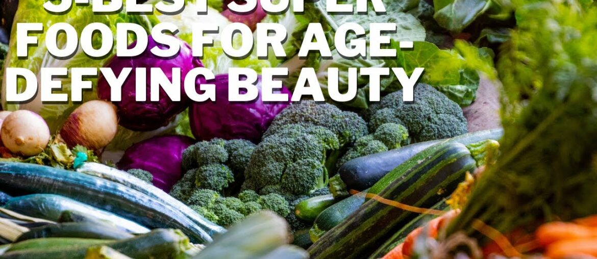 5-Best Super foods For Age-Defying Beauty