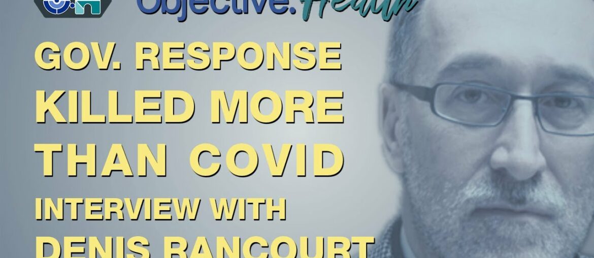 Gov. Response Killed More Than Covid - Interview with Denis Rancourt