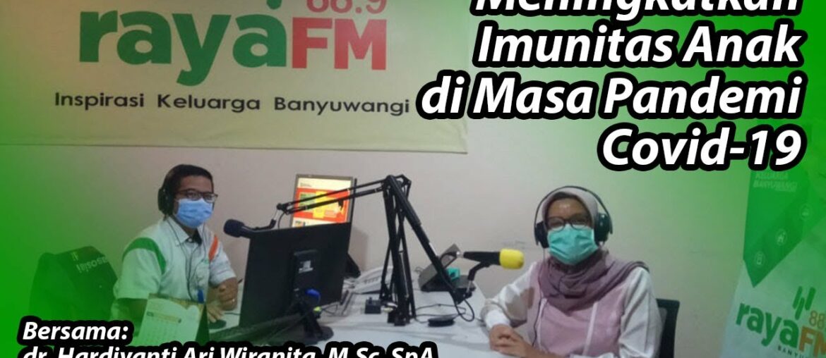 Meningkatkan Imunitas Anak di Masa Pandemi Covid-19 - Sehat Bersama Yasmin - Raya FM Banyuwangi