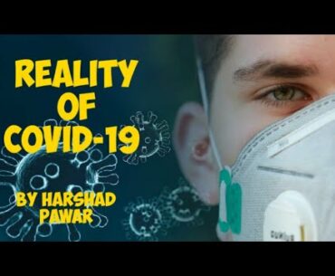 The Reality Of Covid-19- By Harshad Pawar