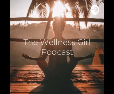 The Wellness Girl PODCAST EP07: Bodies In Motion, Vitamin D & Joy!