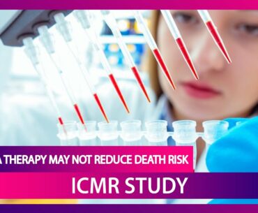 Plasma Therapy Doesn’t Reduce COVID-19 Death Risk, Says ICMR I Oxford COVID-19 Vaccine Trial Paused