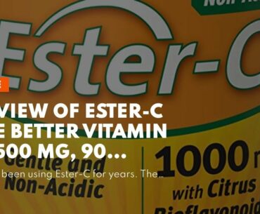 Review of Ester-C The Better Vitamin C, 500 mg, 90 Coated Tablets