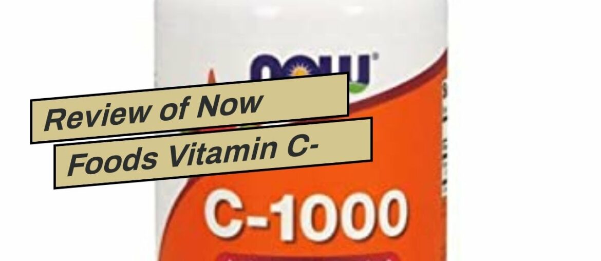 Review of Now Foods Vitamin C-1000, 100 Veg Capsules