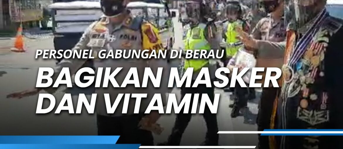 Personel Gabungan di Berau Turun Kejalan Bagikan Masker dan Vitamin Cegah Penyebaran Covid-19