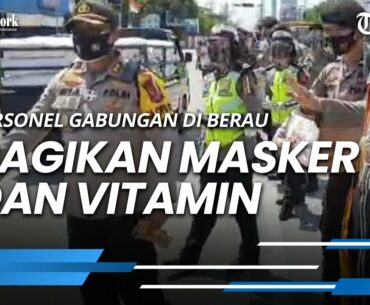 Personel Gabungan di Berau Turun Kejalan Bagikan Masker dan Vitamin Cegah Penyebaran Covid-19