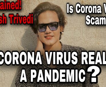 Is Corona Virus a scam? Is it really a Pandemic? Explained! by Harsh Trivedi