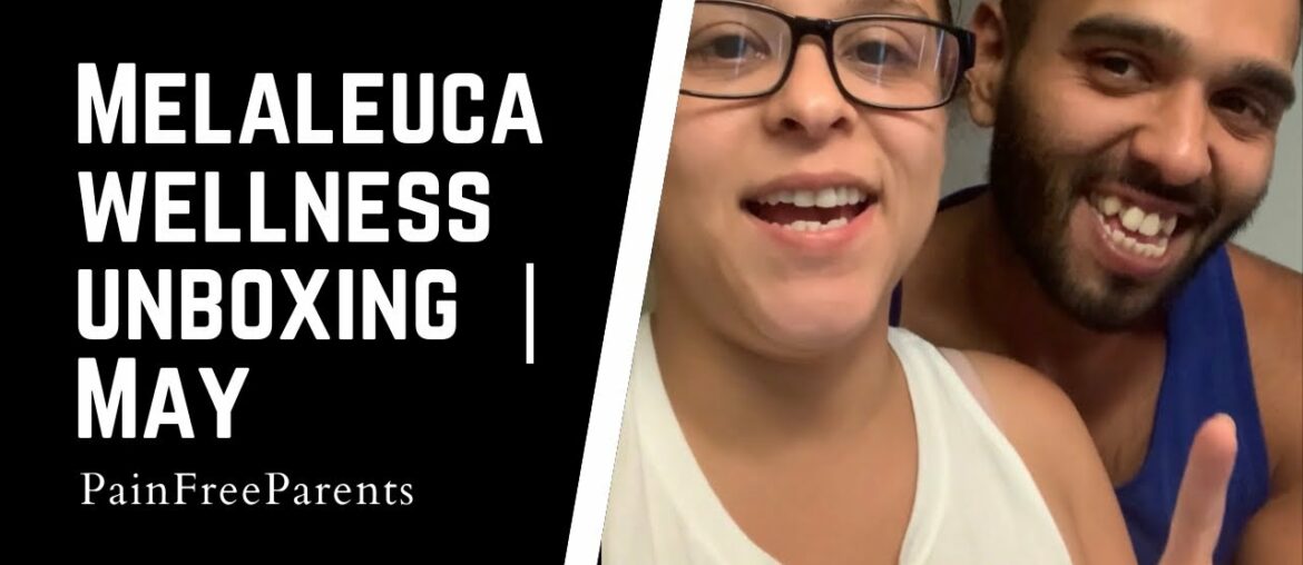 Melaleuca Wellness Unboxing | May