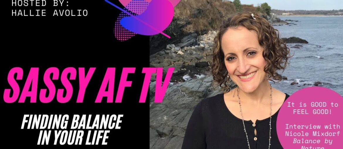 Finding Balance In Your Life | Interview with Nicole Mixdorf founder Balance by Nature | Sassy AF TV