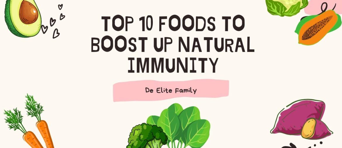 Top 10 foods to boost up our natural immunity 2020~ De Elite Family