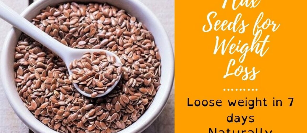 Flax Seeds for Weight Loss | Loose Weight in 7 Days Naturally | Health Benefits of Flax Seeds