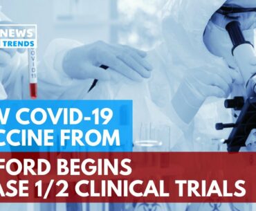 New COVID-19 Vaccine from Oxford Begins Phase 1/2 Clinical Trials