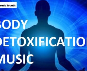 BODY DETOXIFICATION MUSIC || REMOVE TOXINS ||STRENGTHEN IMMUNE SYSTEM ||COVID-19||PATHOGEN AGENTS