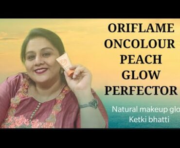 EVERYDAY MAKEUP GLOW WITH ORIFLAME NEW ONCOLOUR PEACH GLOW PERFECTOR REVIEW||KETKIBHATTI