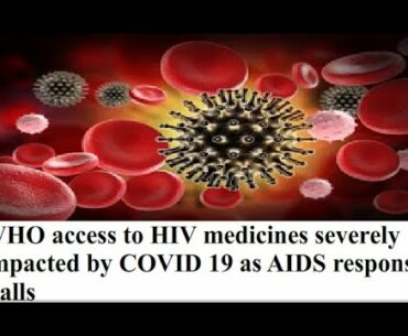 WHO access to HIV medicines severely impacted by COVID 19 as AIDS response stalls