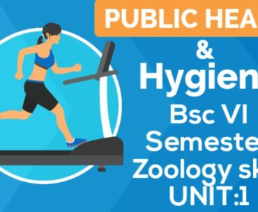 PUBLIC HEALTH AND HYGIENE | ZOOLOGY SKILL | BSC 6TH SEMESTER ZOOLOGY SKILL 2020