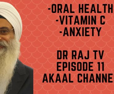 DR RAJ - EP.11 - Oral Health. Vitamin C. Anxiety.