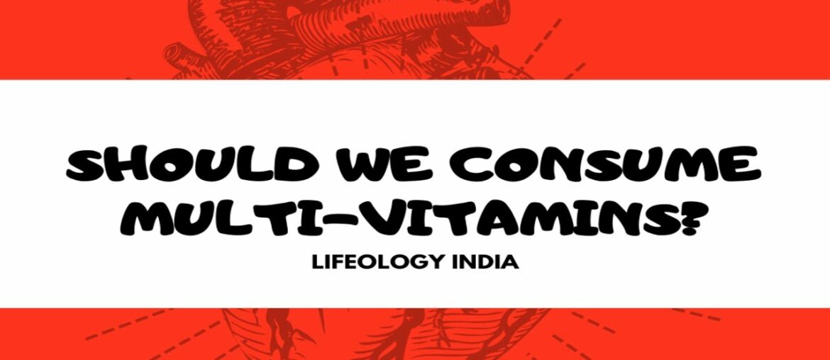 Should We Consume Multi Vitamins? - Lifeology India