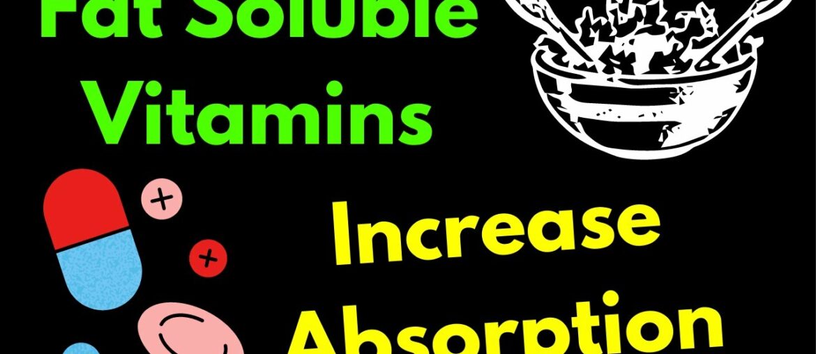 How to Increase Absorption of Fat Soluble Vitamins