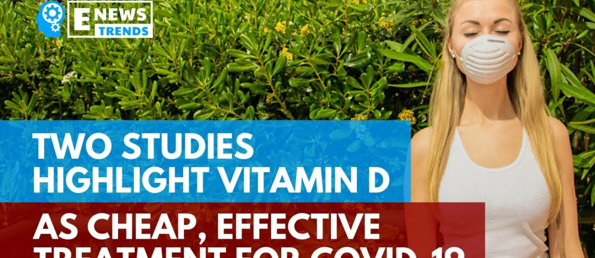 Two Studies Highlight Vitamin D as Cheap, Effective Treatment for COVID-19