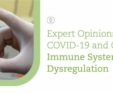 Expert Opinions in COVID-19 and Our Immune System Dysregulation