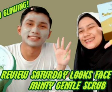 REVIEW SATURDAY LOOKS FACE MASK MINTY GENTLE SCRUB AND VITAMIN C