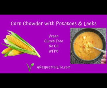 Corn Chowder with Potatoes and Leeks - plus bonus recipe ~ Corn Butter!