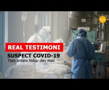 Real Testimoni Suspect Covid-19 | tipis antara hidup dan mati