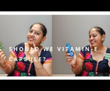 Should we use Vitamin E Capsule? How does it reacts on your skin? | Dipi's Lifestyle