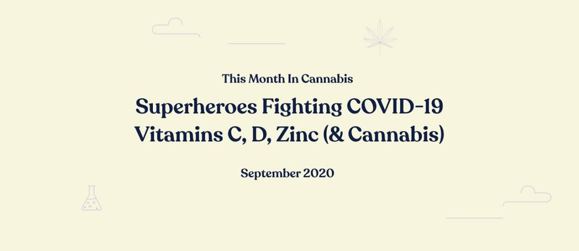 This Month In Cannabis Episode 3: Superheroes Fighting COVID-19 - Vitamins C, D, Zinc (& Cannabis)