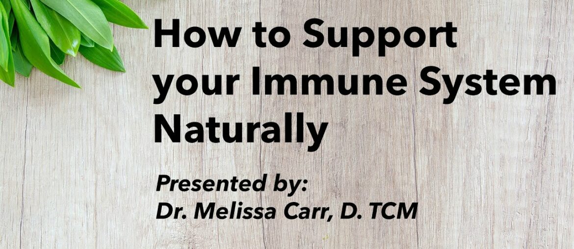 How to Support your Immune System Naturally - Presented by Dr. Melissa Carr, Dr.TCM