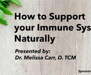 How to Support your Immune System Naturally - Presented by Dr. Melissa Carr, Dr.TCM