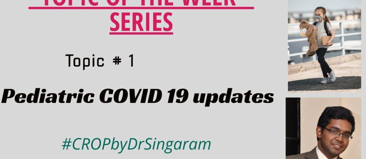 Pediatric COVID 19 updates - Topic of the week series II Topic # 1