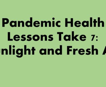 Pandemic Health Lessons Take 7: Sunlight and Fresh Air