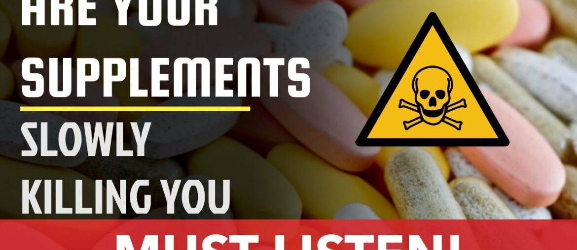 Are Your [Nutritional Supplements] Slowly Destroying Your Body And Killing You?