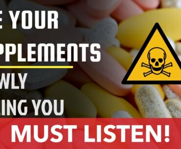 Are Your [Nutritional Supplements] Slowly Destroying Your Body And Killing You?