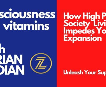 Consciousness Vitamins By ZERIAN RADIAN - How High Paced Living Impedes Your Expansion