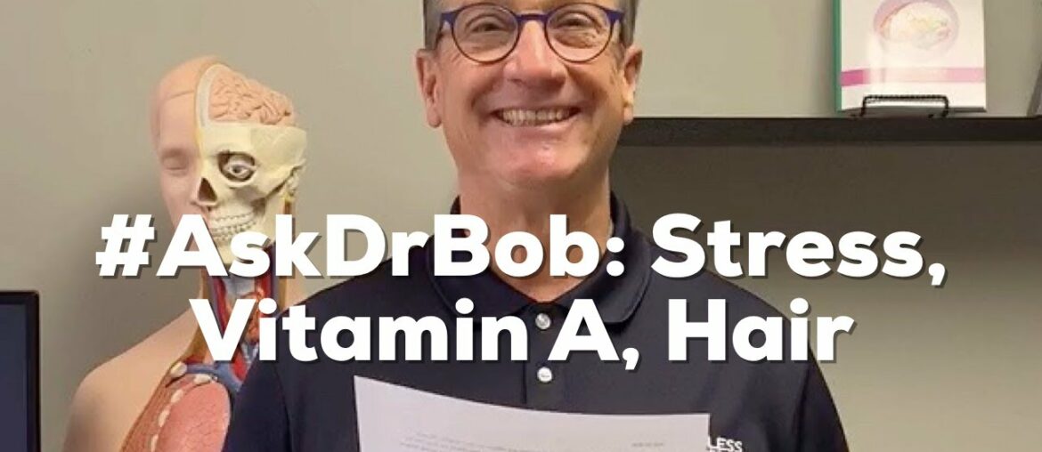 #AskDrBob: Stress, Vitamin A, Hair