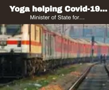 Yoga helping Covid-19 patients boost immunity, reduce stress: Union minister Ashwini Choubey