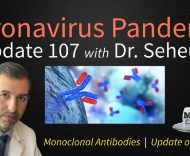 Coronavirus Pandemic Update 107: Monoclonal Antibodies for COVID 19 Treatment and Prevention?