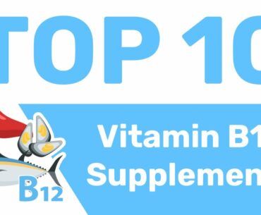 Countdown of 10 Best Vitamin B12 Supplements
