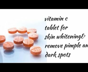 Vitamin c tablet/glowing, clear, spotless, tight &bright skin