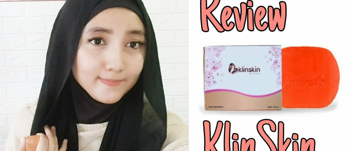 Sabun viral - Review Sabun Klinskin Beauty Soap, Bikin Kulit Putih dan Cerah